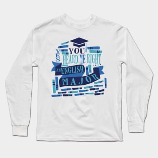 you heard me right AN ENGLISH MAJOR Long Sleeve T-Shirt